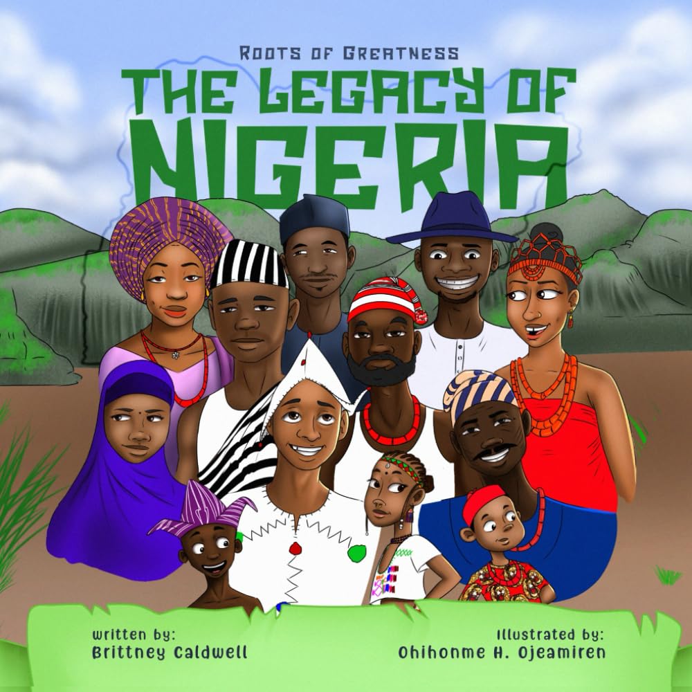 The Legacy of Nigeria: A Kid's Guide to the Rich History and Heritage of a Great Nation