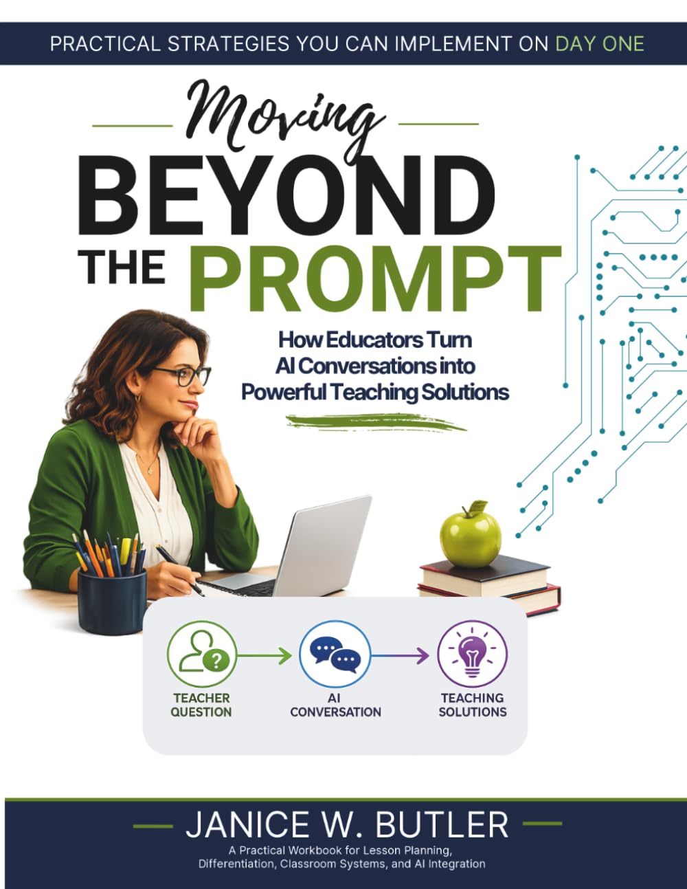 Moving Beyond the Prompt: How Educators Turn AI Conversations into Powerful Teaching Solutions (Teacher AI Series)