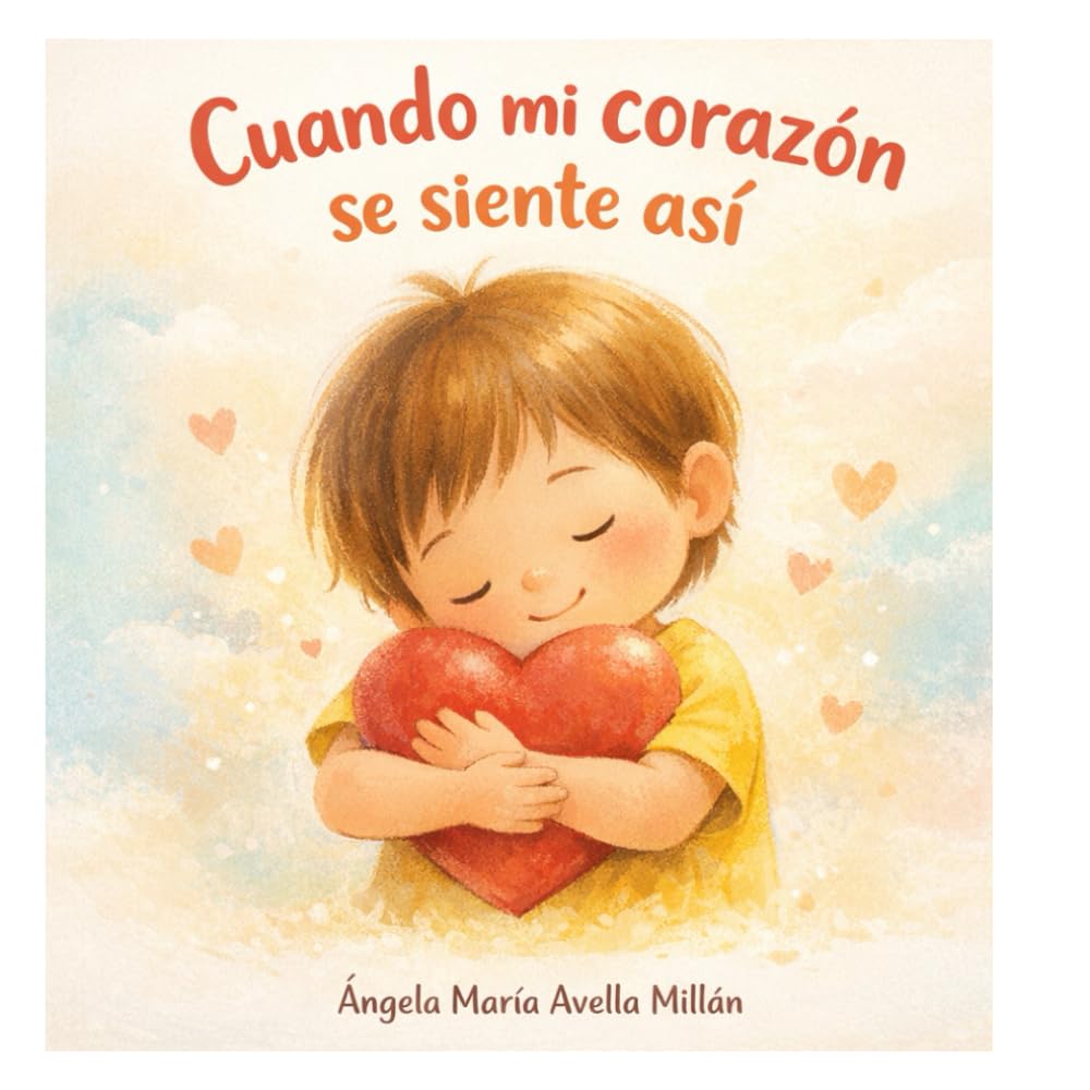 CUANDO MI CORAZON SE SIENTE ASI: UN LIBRO PARA ACOMPAÑAR LAS EMOCIONES EN LA INFANCIA