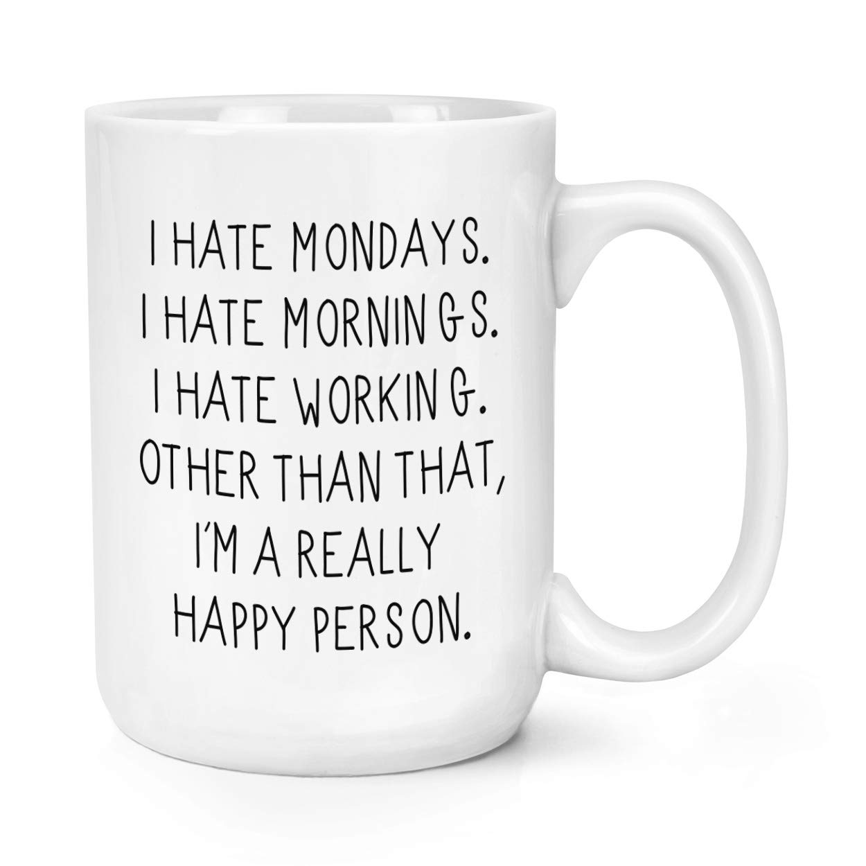 I Hate Mondays I Hate Mornings I Hate Working 15oz Large Cup Mug