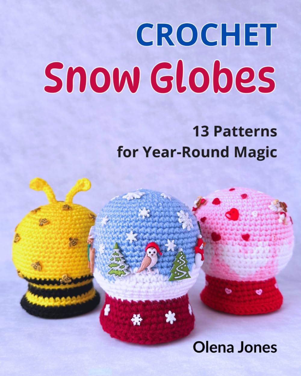 Crochet Snow Globes: 13 Patterns for Year-Round Magic      Paperback – October 31, 2025
