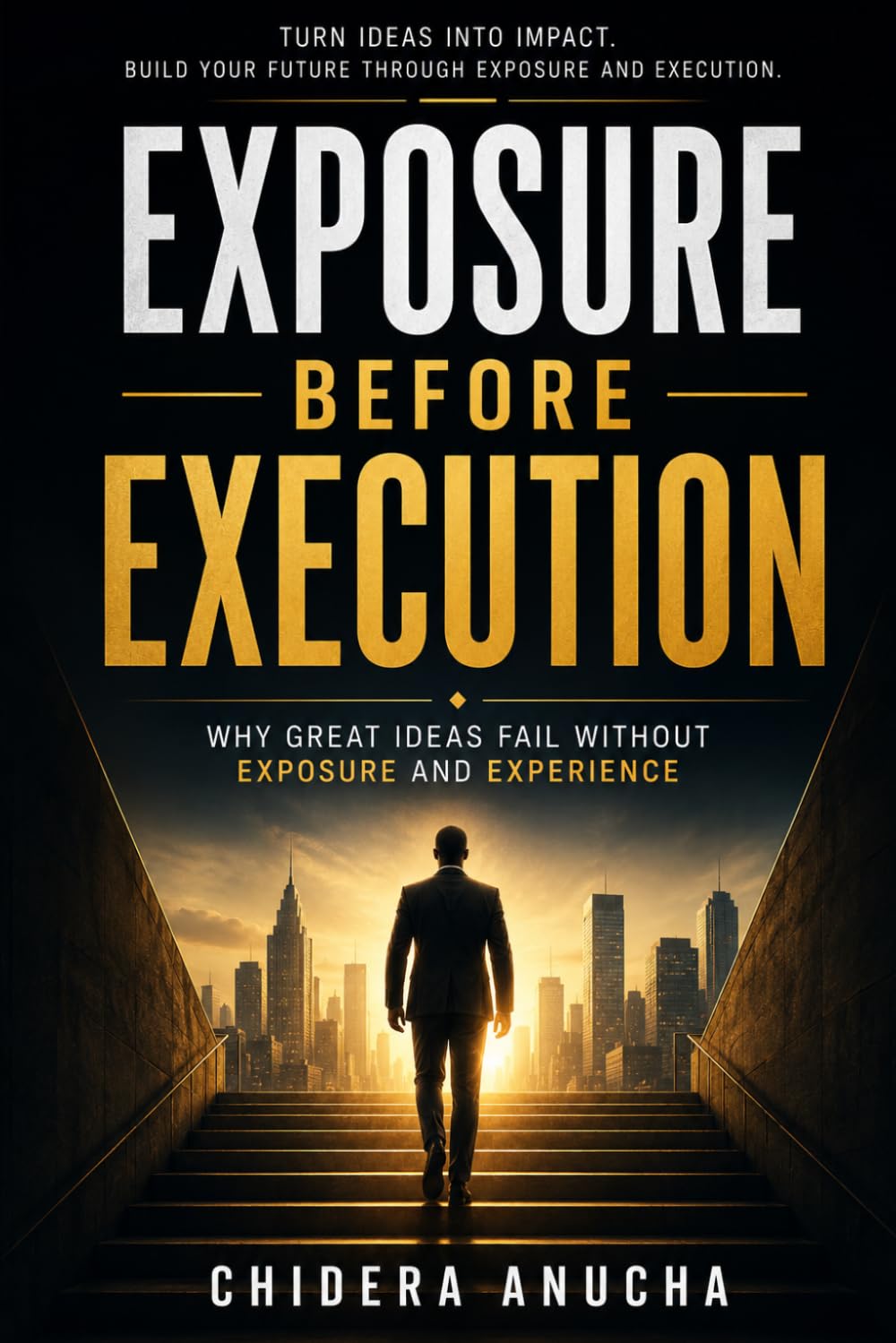 Exposure Before Execution: Why Great Ideas Fail Without Exposure and Experience
