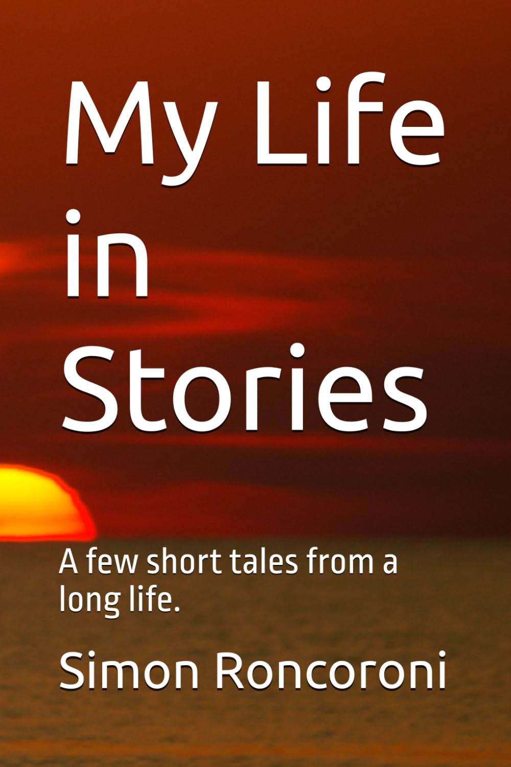 My Life in Stories: A few short tales from a long life.