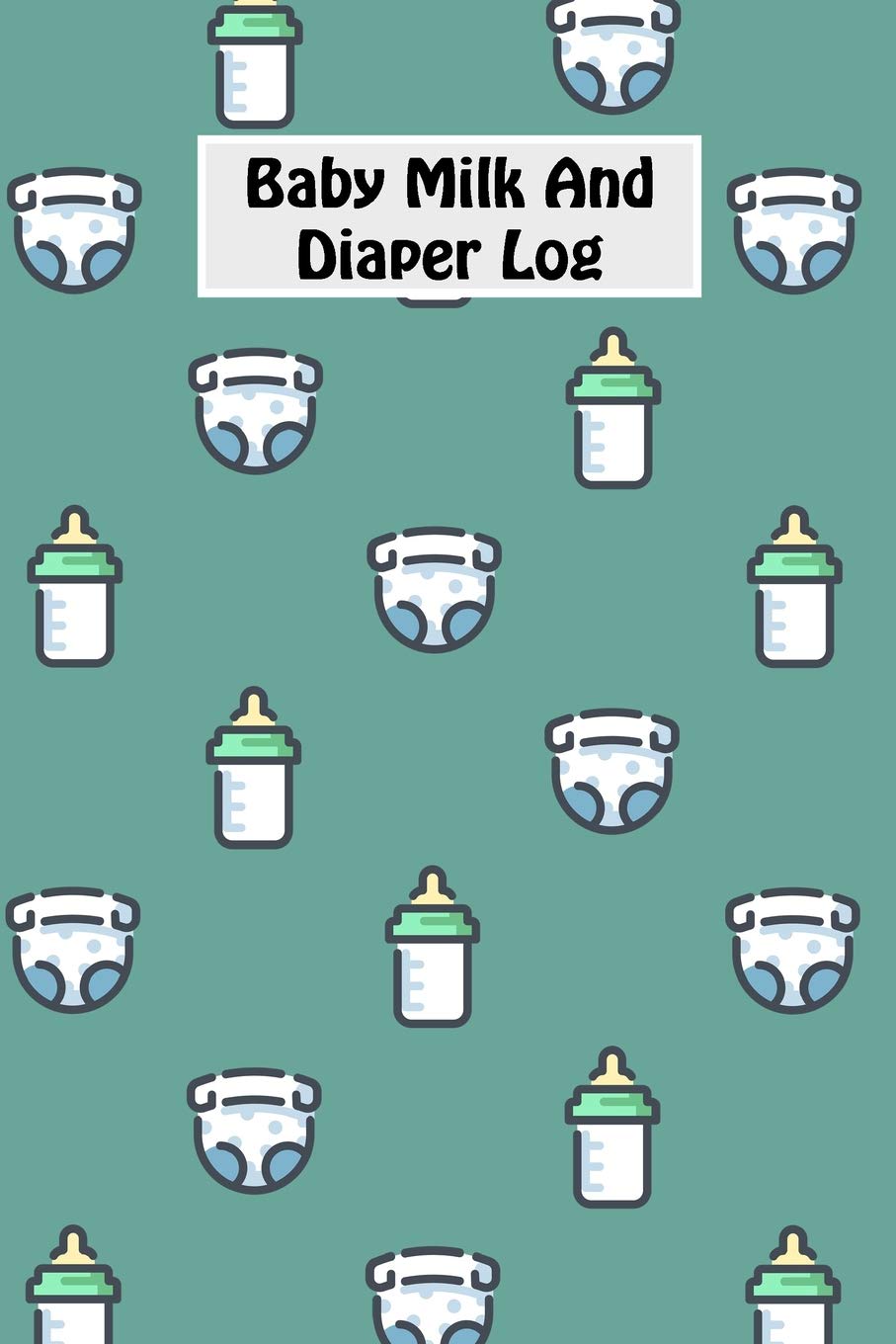 Baby Milk And Diaper Log: 90 Day Milk and Dirty Diaper Log (6x9)
