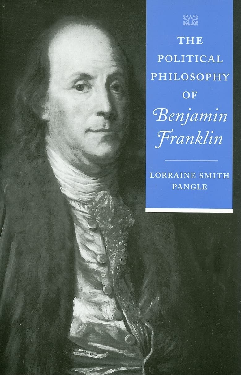 The Political Philosophy of Benjamin Franklin (The Political Philosophy of the American Founders)