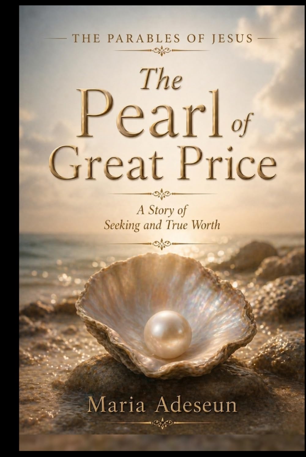 The Pearl of Great Price: A Story of Seeking and True Worth (Parables of Jesus)