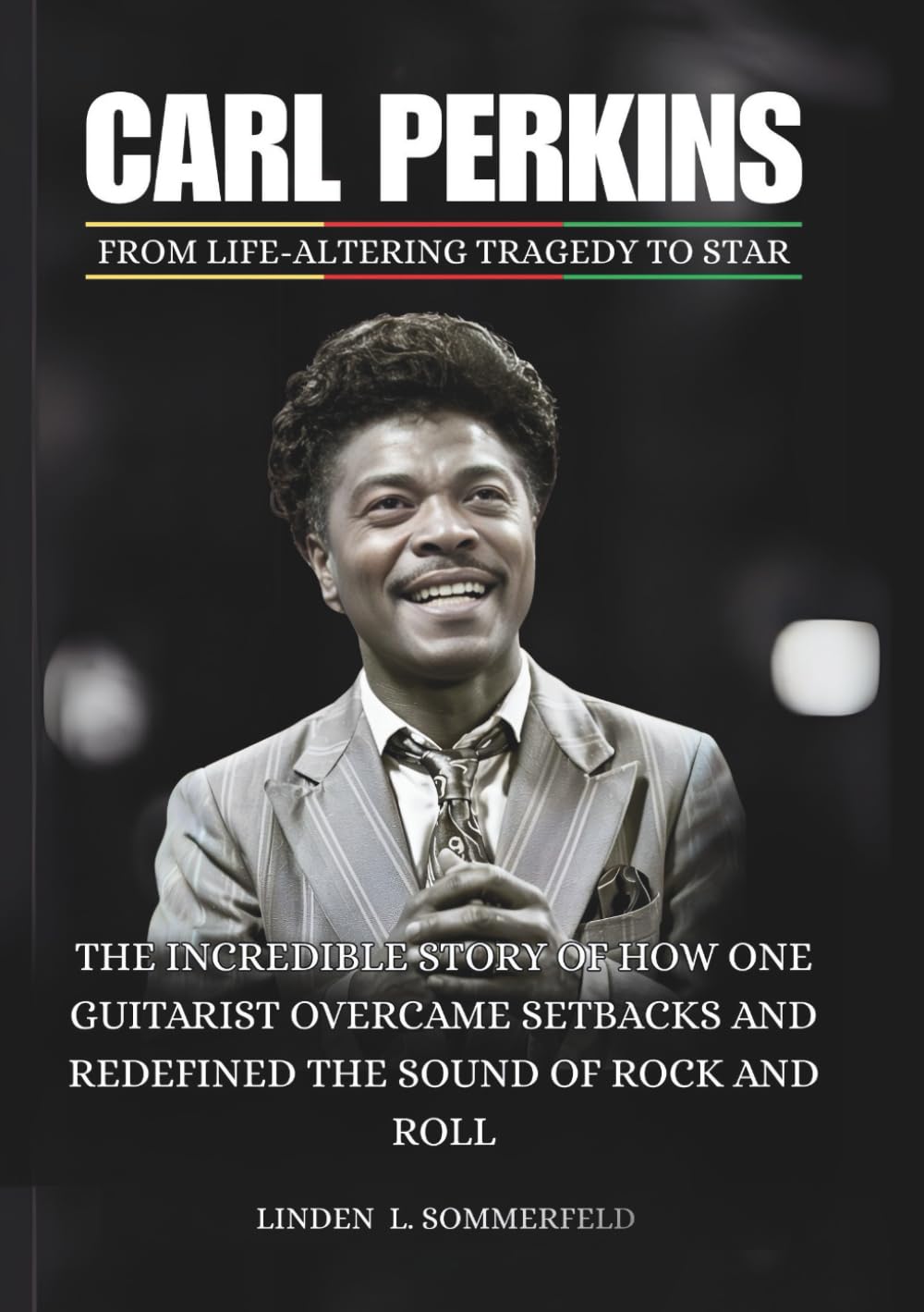 CARL PERKINS : From Life-Altering Tragedy to Star: The Incredible Story of How One Guitarist Overcame Setbacks and Redefined the Sound of Rock and ... MUSIC OUTSIDERS WHO REINVENTED ROCK & ROLL)