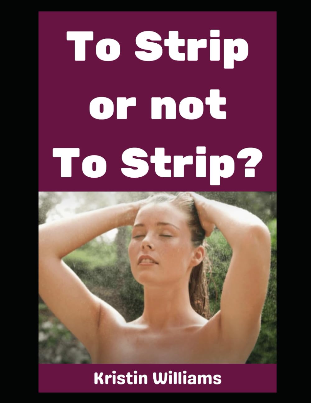 To Strip or Not To Strip?: What Should You Do?? (The Naked Rebel)