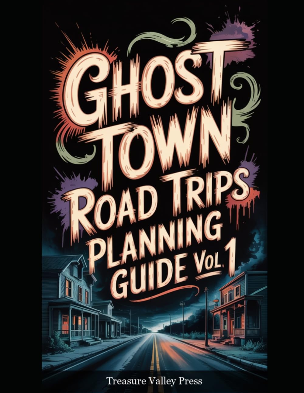 Ghost Town Road Trips Planning Guide Vol 1 (United States Ghost Towns)
