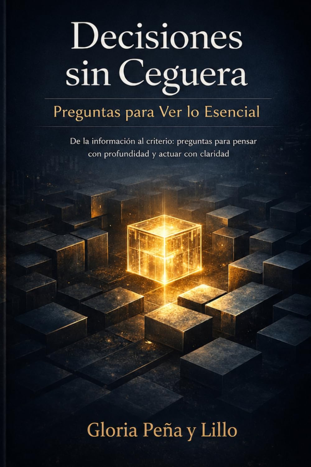 Decisiones sin Ceguera: Preguntas para Ver lo Esencial: De la información al criterio: preguntas para pensar con profundidad y actuar con claridad