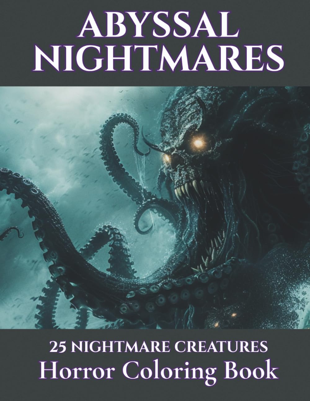 Abyssal Nightmares: A Horror Coloring Book of Eldritch Ocean Creatures for Adults