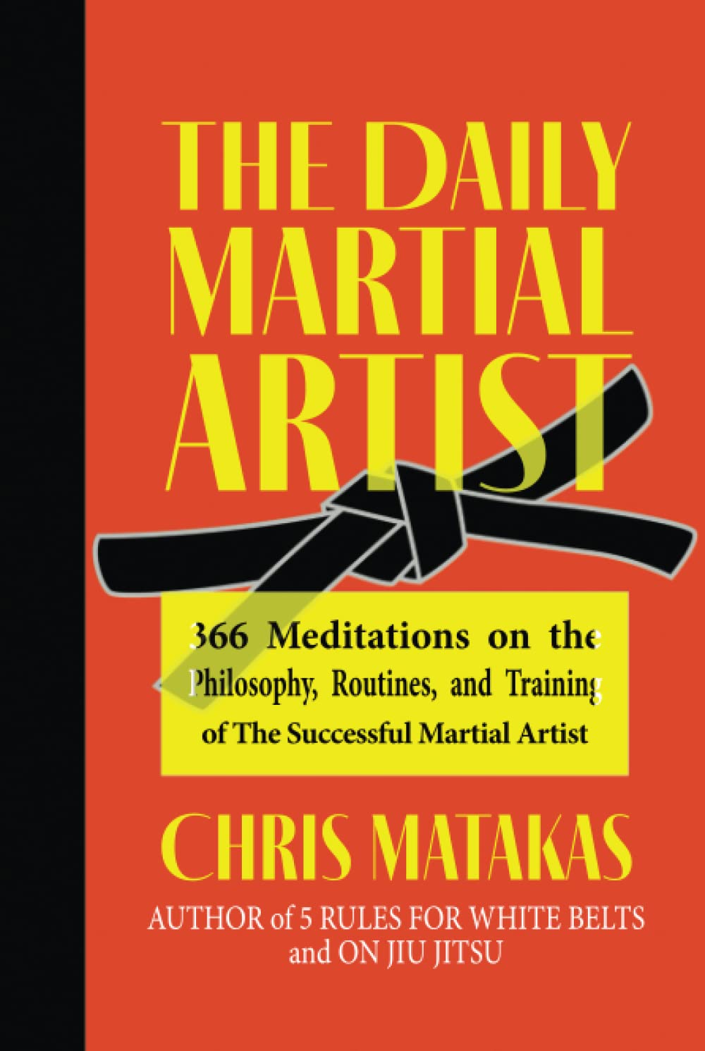 The Daily Martial Artist: 366 Meditations on the Philosophy, Routines, and Training of the Successful Martial Artist