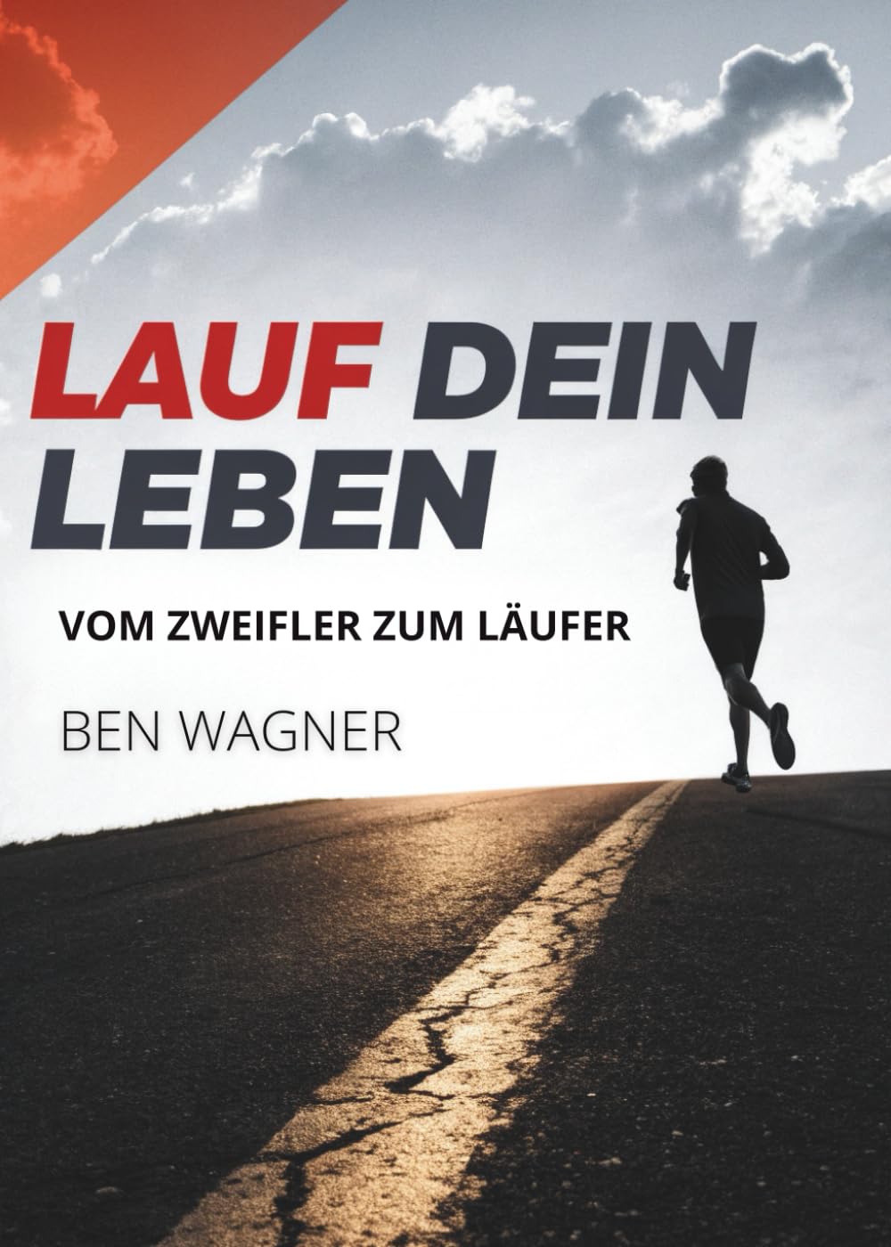 Lauf Dein Leben: Vom Zweifler Zum Läufer