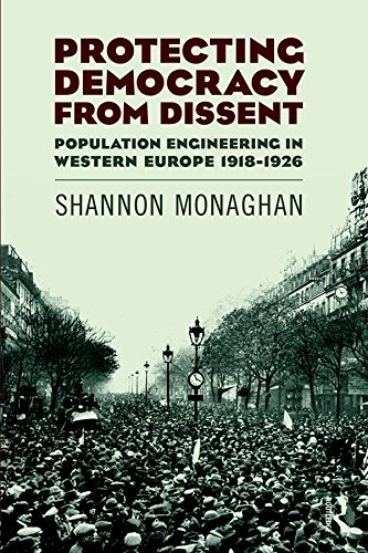 Protecting Democracy from Dissent: Population Engineering in Western Europe 1918-1926 (Routledge Studies in Modern European History)