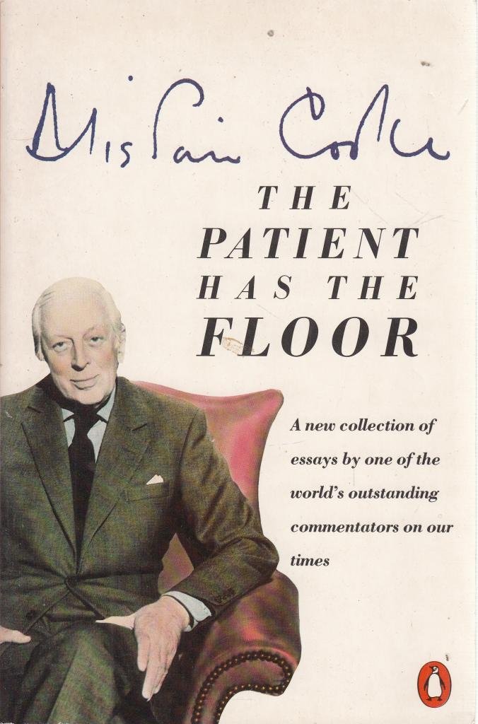 The Patient Has the Floor: A New Collection of Essays By One of the World's Outstanding Commentators On Our Times