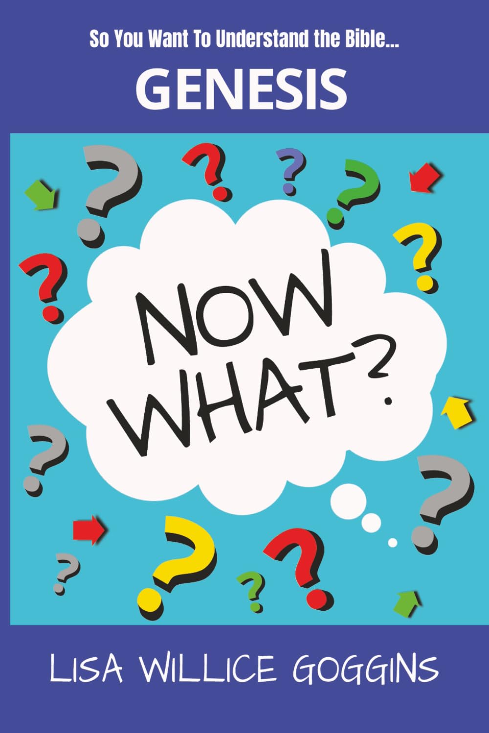 So you want to understand the Bible...Genesis (Now What?)