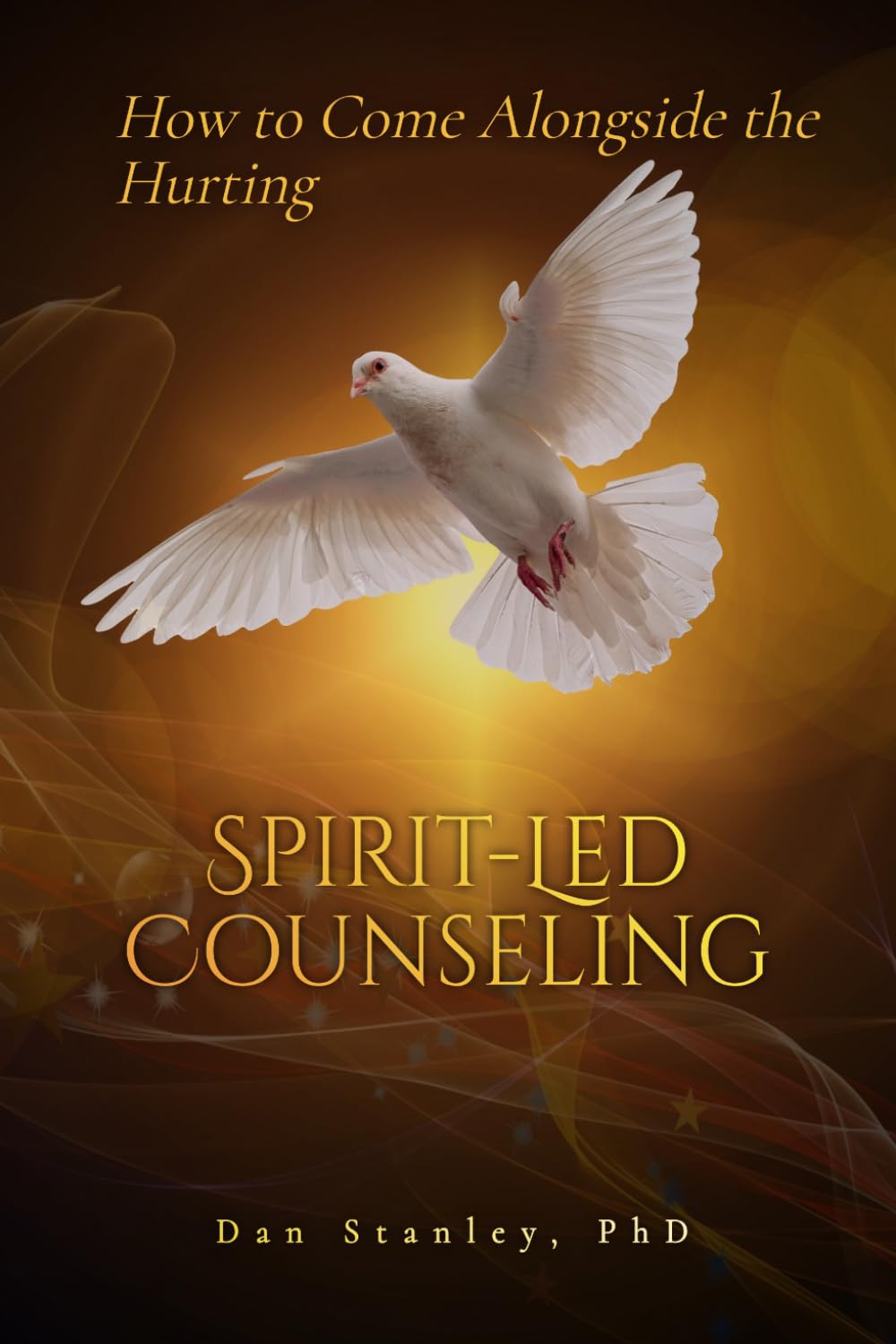 Spirit-Led Counseling: How to Come Alongside the Hurting