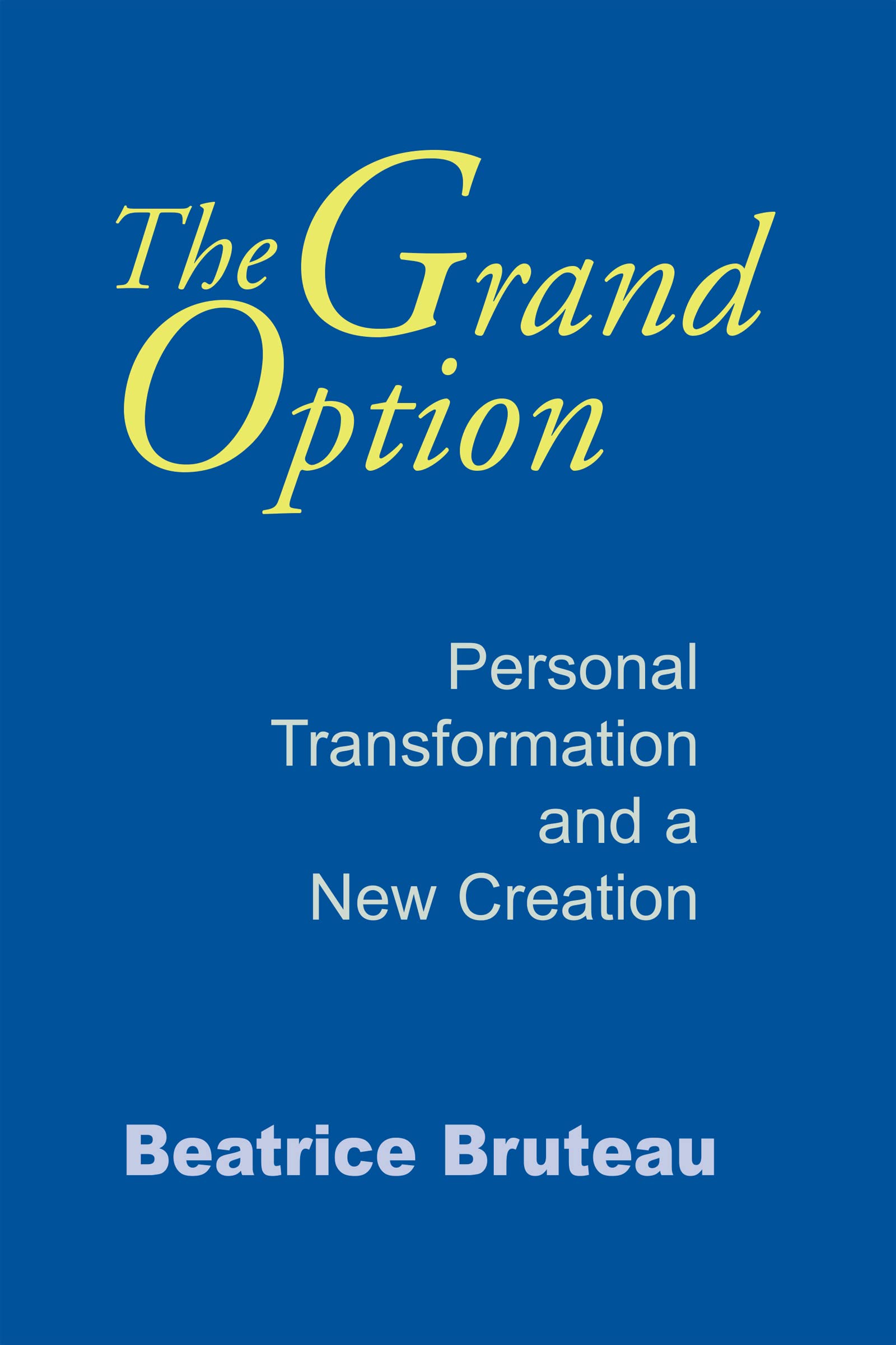 The Grand Option: Personal Transformation and a New Creation (Gethsemani Studies in Psychological and Religious Anthropology)