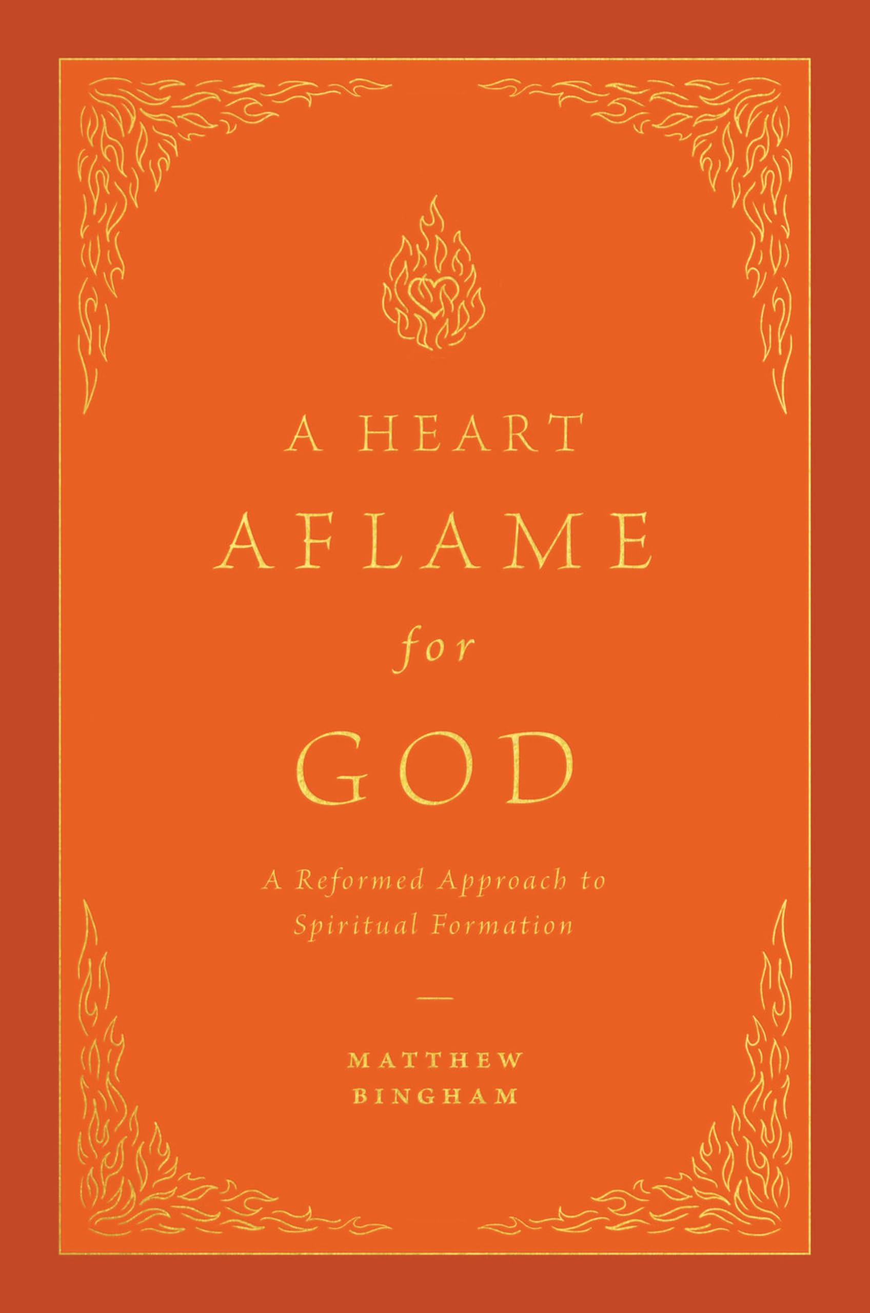 A Heart Aflame for God: A Reformed Approach to Spiritual Formation