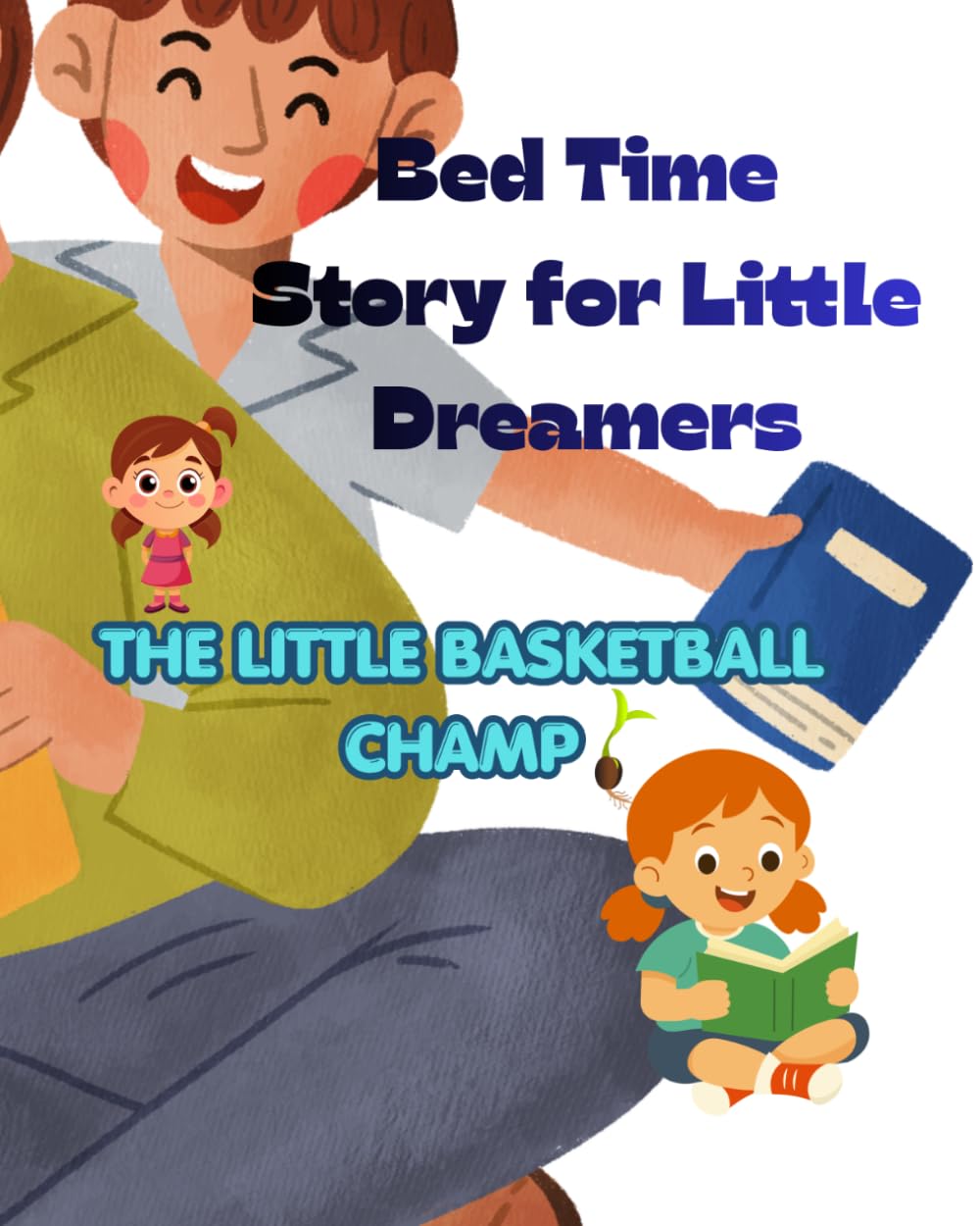 THE LITTLE BASKETBALL CHAMP: An Inspiring Children story about Practice, Confidence and Never Giving Up