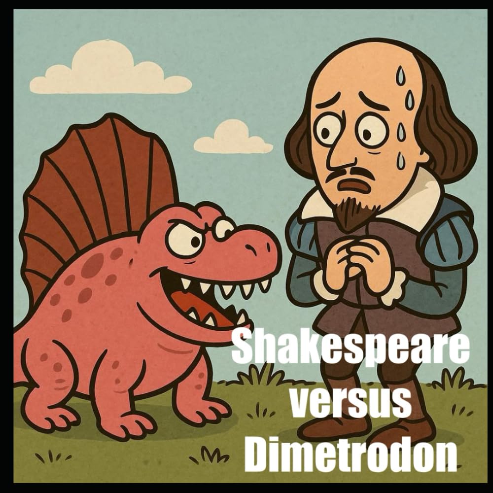 Shakespeare versus Dimetrodon (History versus Dinosaur)