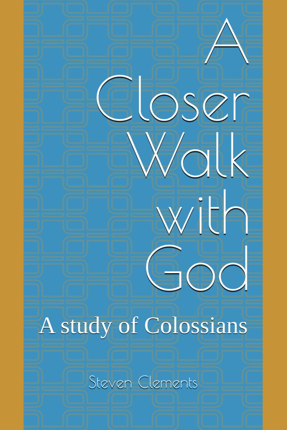A Closer Walk with God: A study of Colossians