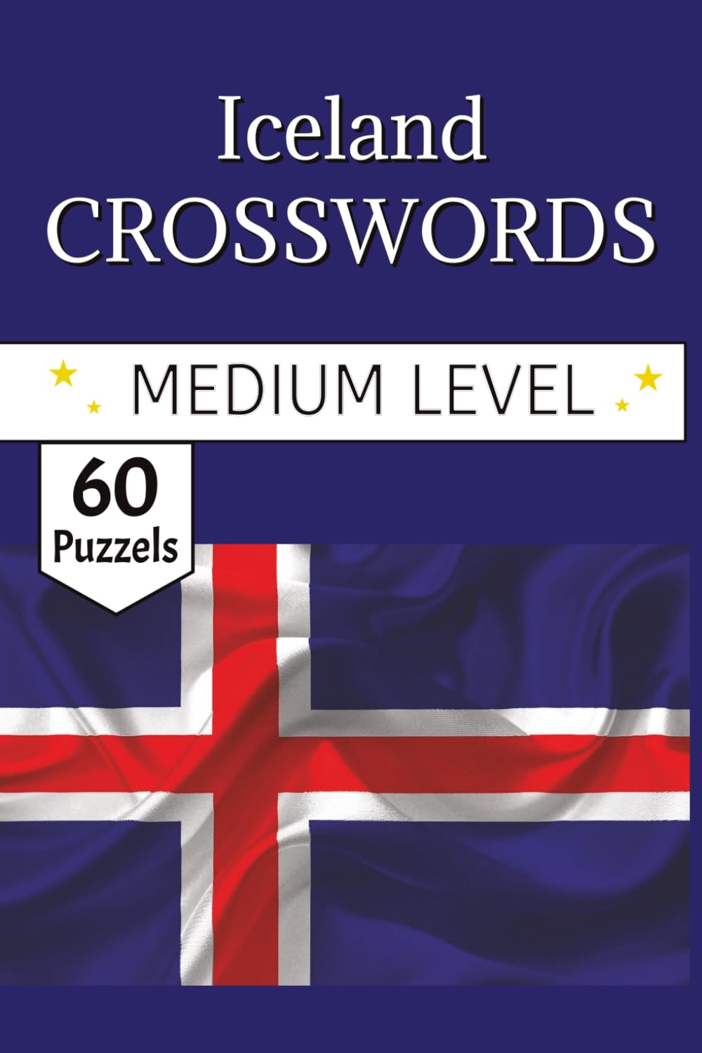 Iceland Crossword Puzzles Book: Crosswords about the land of fire and ice, for the North Atlantic Explorer