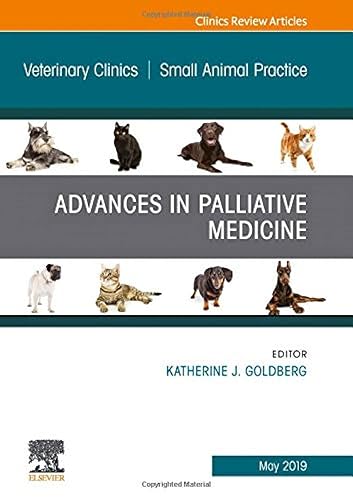 Palliative Medicine and Hospice Care, An Issue of Veterinary Clinics of North America: Small Animal Practice (Volume 49-3) (The Clinics: Veterinary Medicine, Volume 49-3)