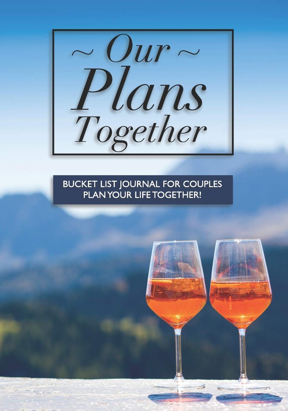Our Plans Together - Bucket List Journal For Couples: Plan your future together with this unique notebook | Celebration Edition (Couple's Activity Book)