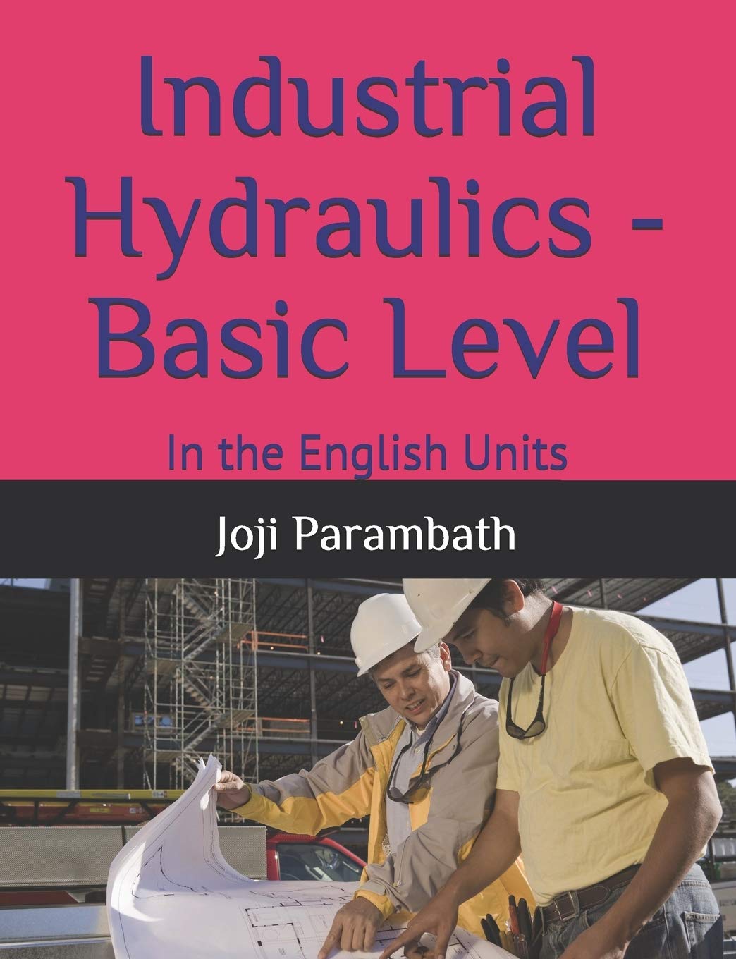 Industrial Hydraulics - Basic Level: In the English Units: 1 (Industrial Hydraulic Book Series (in the English Units))