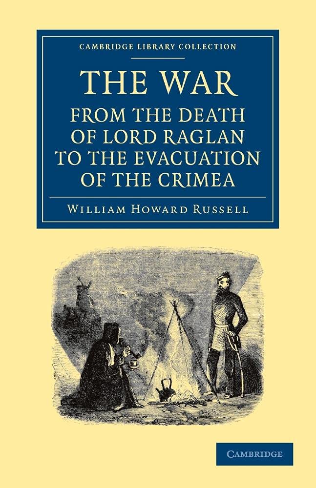 The War: From the Death of Lord Raglan to the Evacuation of the Crimea (Cambridge Library Collection - Naval and Military History)