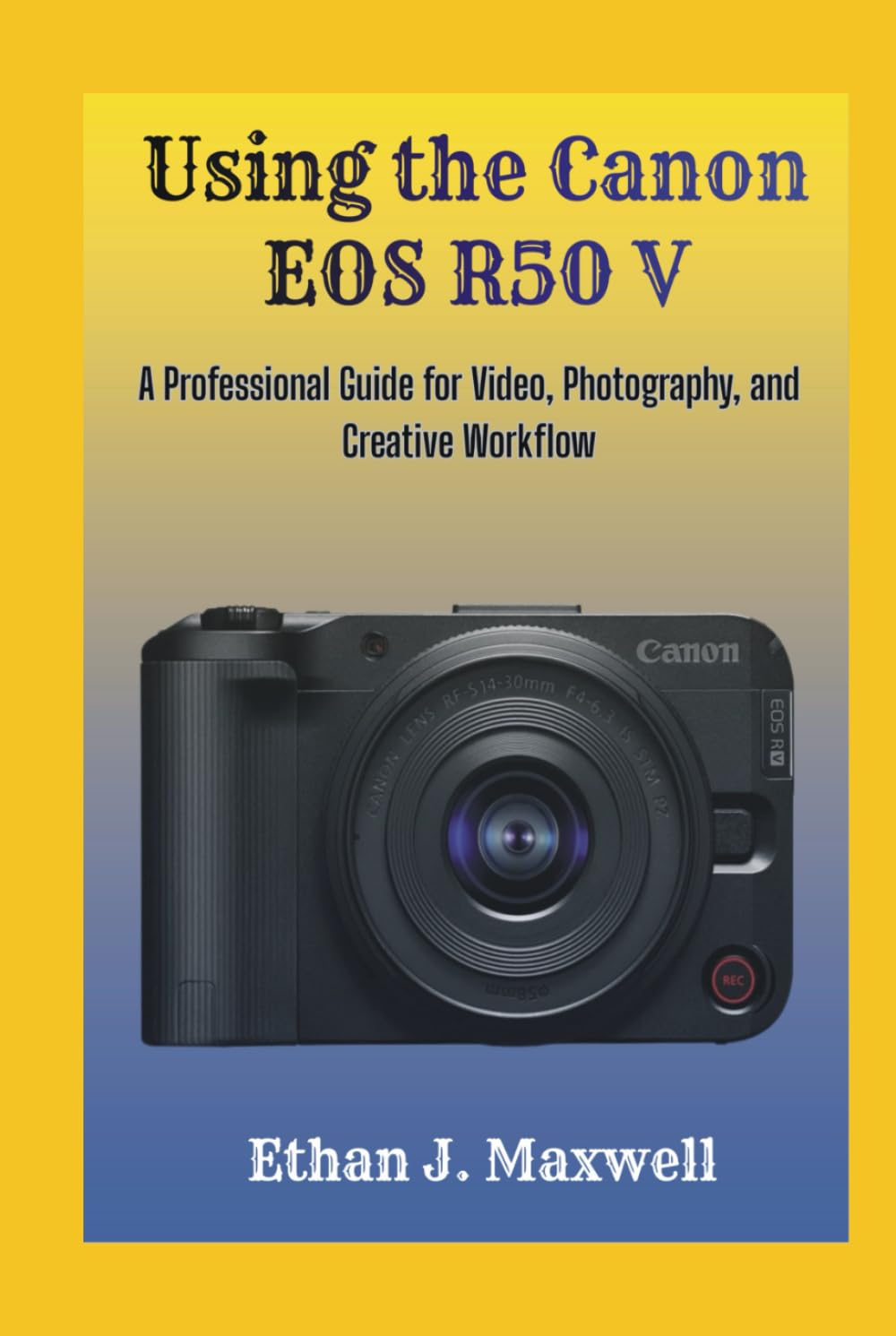 Using the Canon EOS R50 V: A Professional Guide for Video, Photography, and Creative Workflow