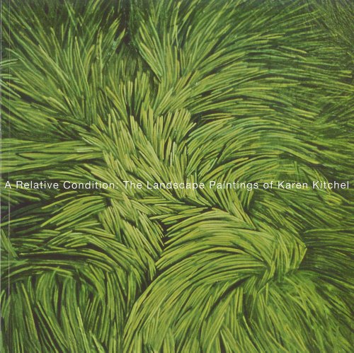A Relative Condition: The Landscape Paintings of Karen Kitchel A Relative Condition: The Landscape Paintings of Karen Kitchel