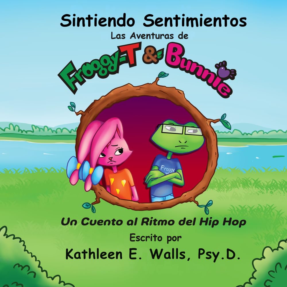 Sintiendo Sentimientos ~ Las Aventuras de Froggy-T & Bunnie ~ Un Cuento al Ritmo del Hip Hop