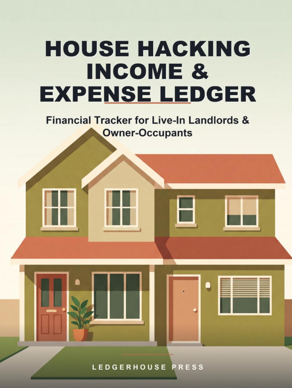 House Hacking Income & Expense Ledger: Financial Tracker for Live-In Landlords & Owner-Occupants