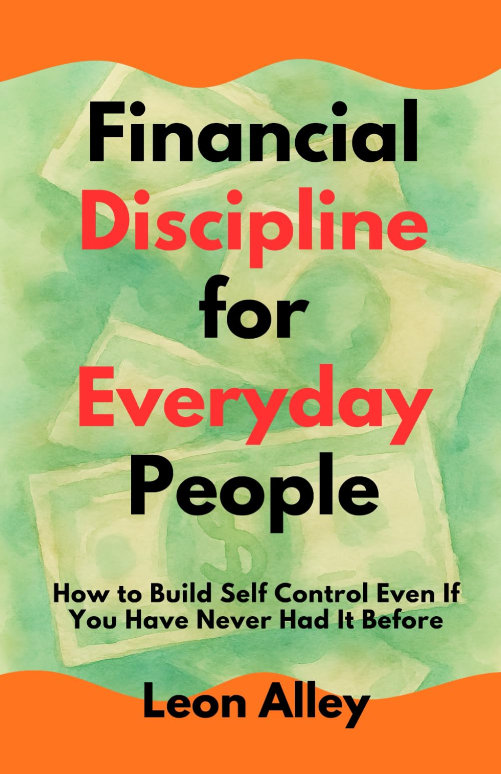 Financial Discipline for Everyday People: A Practical Guide to Building Consistent Money Habits (The Practical Money Habits)