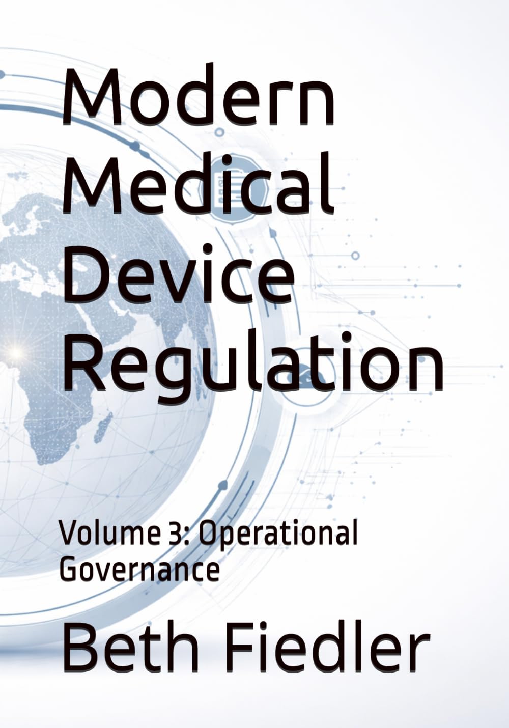 Modern Medical Device Regulation: Volume 3: Operational Governance