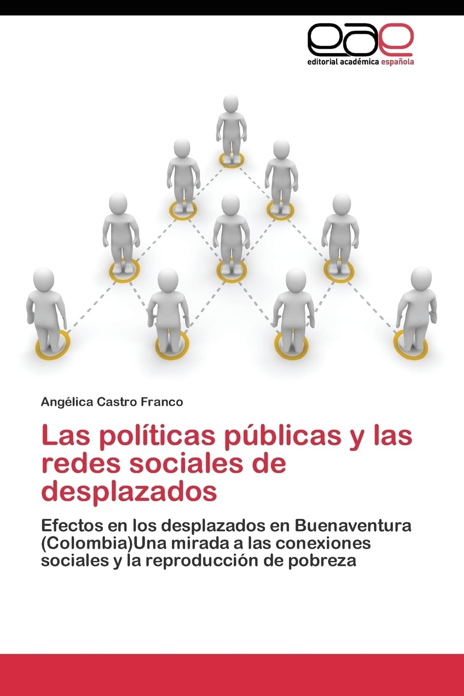 Las políticas públicas y las redes sociales de desplazados: Efectos en los desplazados en Buenaventura (Colombia)Una mirada a las conexiones sociales y la reproducción de pobreza