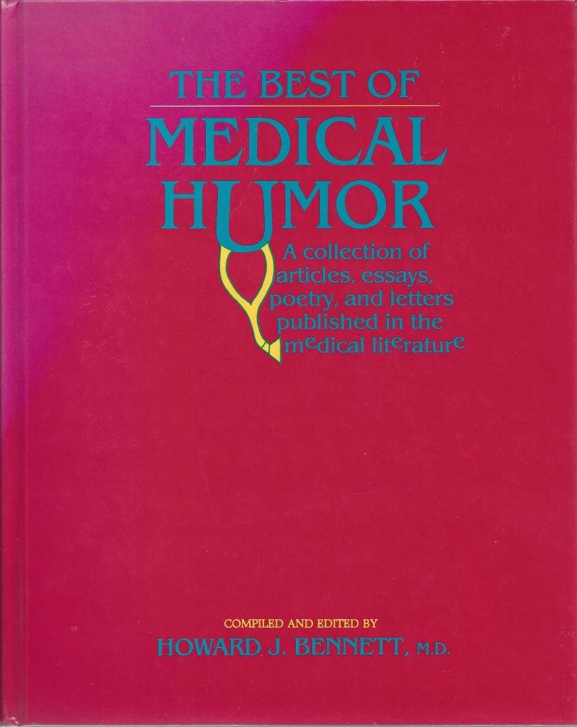 The Best of Medical Humor: A Collection of Articles, Essays, Poetry, and Letters Published in the Medical Literature