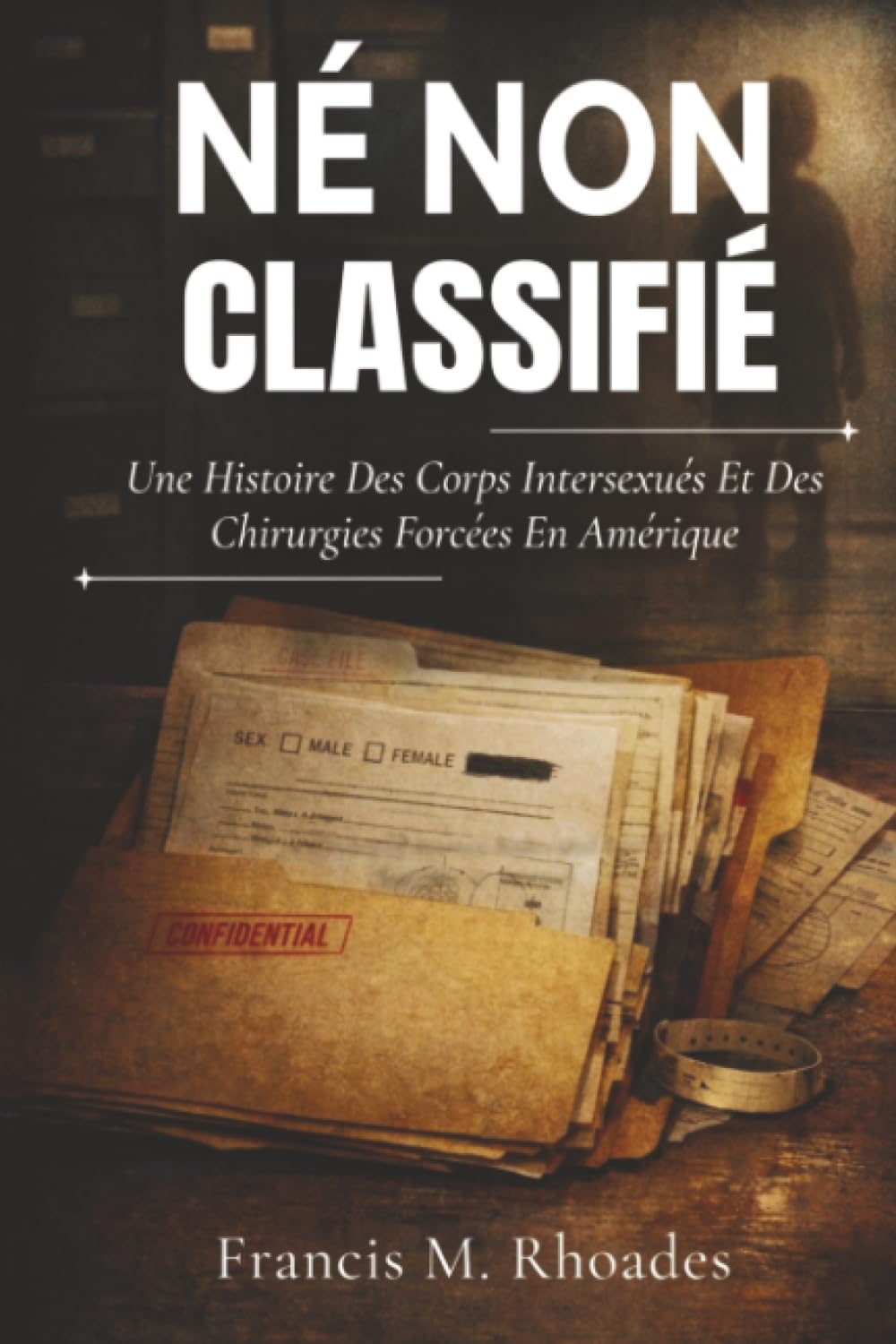 Né Non Classifié: Une Histoire Des Corps Intersexués Et Des Chirurgies Forcées En Amérique