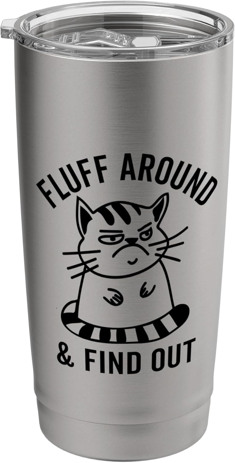 Fluff Around and Find Out - Funny Cat Meme Stainless Steel Insulated Tumbler