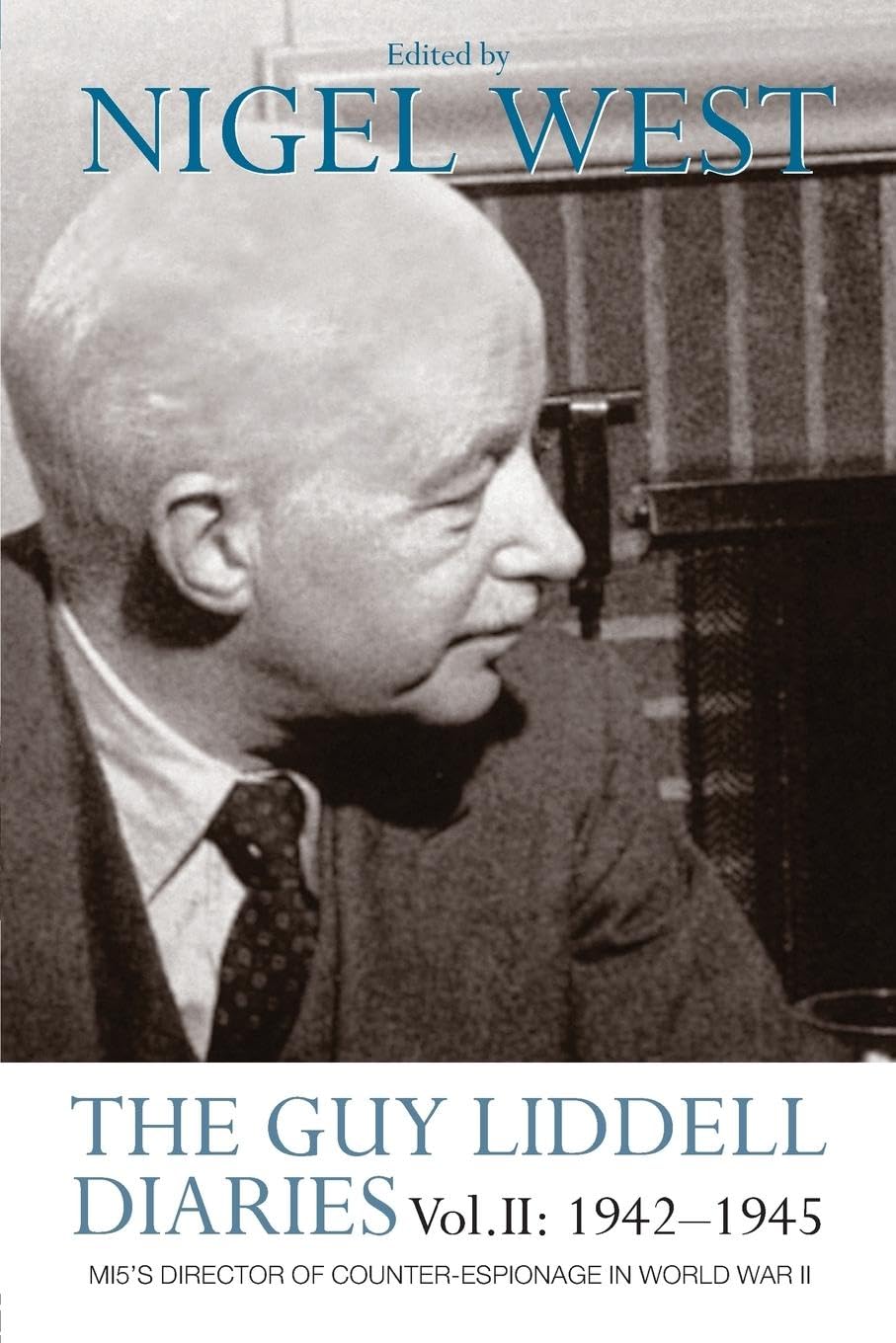 The Guy Liddell Diaries Vol.II: 1942-1945: MI5's Director of Counter-Espionage in World War II