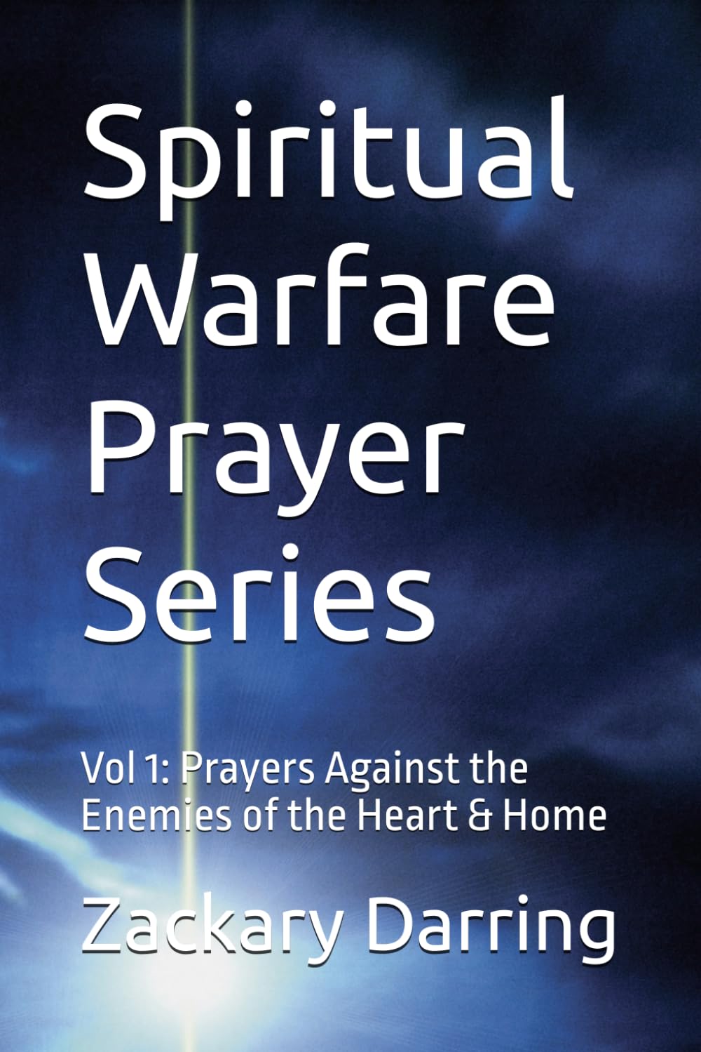 Spiritual Warfare Prayer Series: Vol 1: Prayers Against the Enemies of the Heart & Home