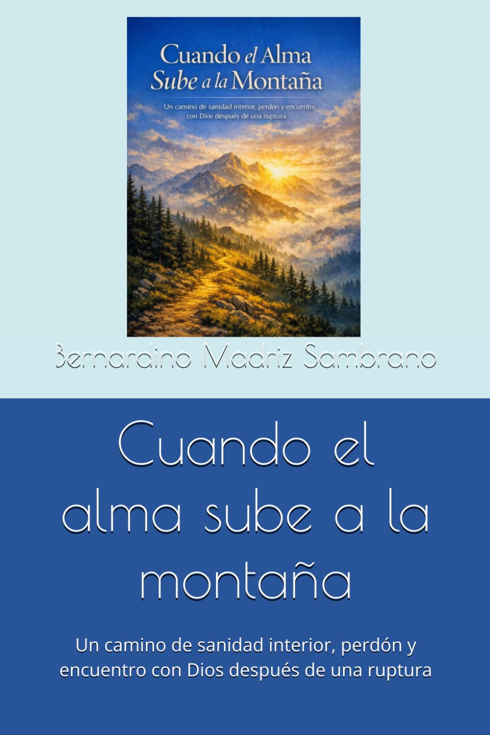 Cuando el alma sube a la montaña: Un camino de sanidad interior, perdón y encuentro con Dios después de una ruptura