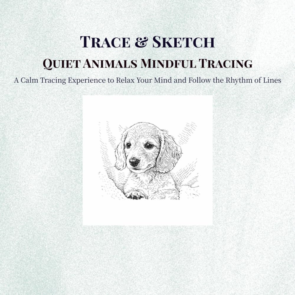 Trace & Sketch Quiet Animals – Mindful Tracing: A Calm Tracing Experience to Relax Your Mind and Follow the Rhythm of Lines