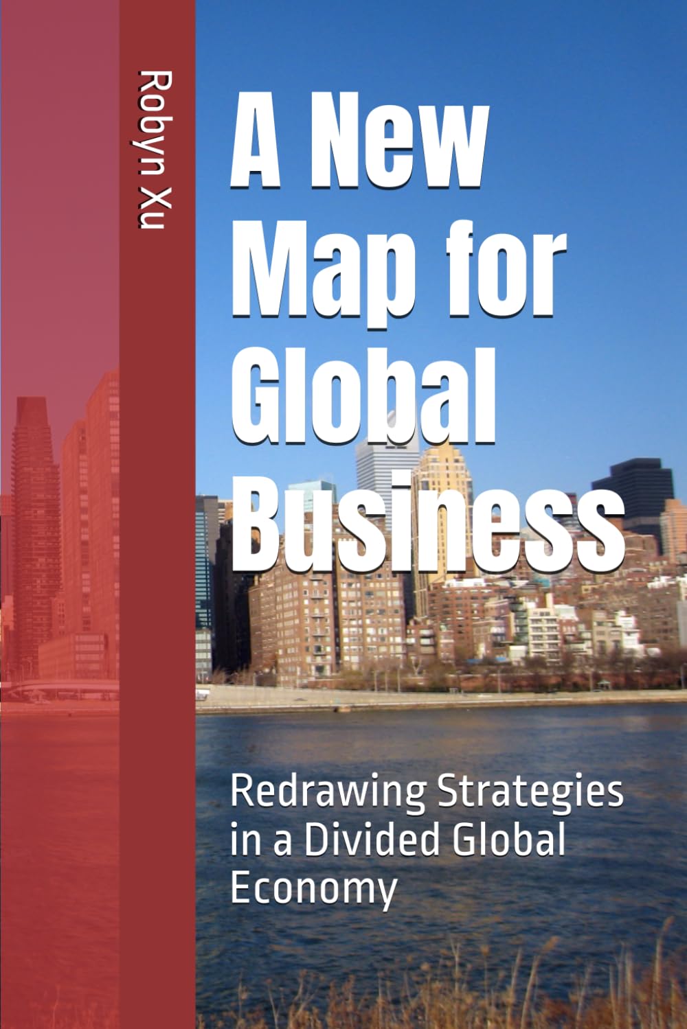 A New Map for Global Business: Redrawing Strategies in a Divided Global Economy