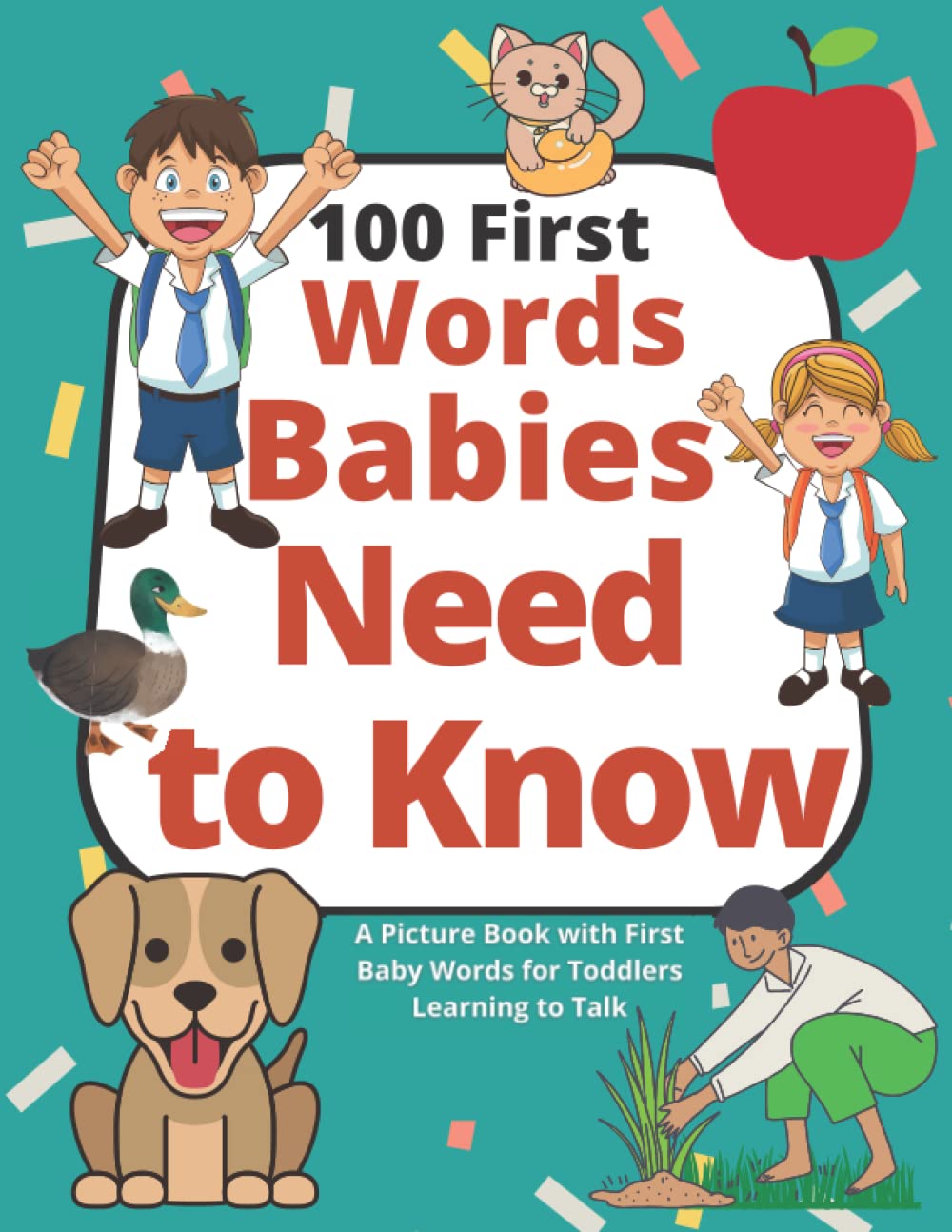 100 First Words Babies Need to Know: A Picture Book with First Baby Words for Toddlers Learning to Talk