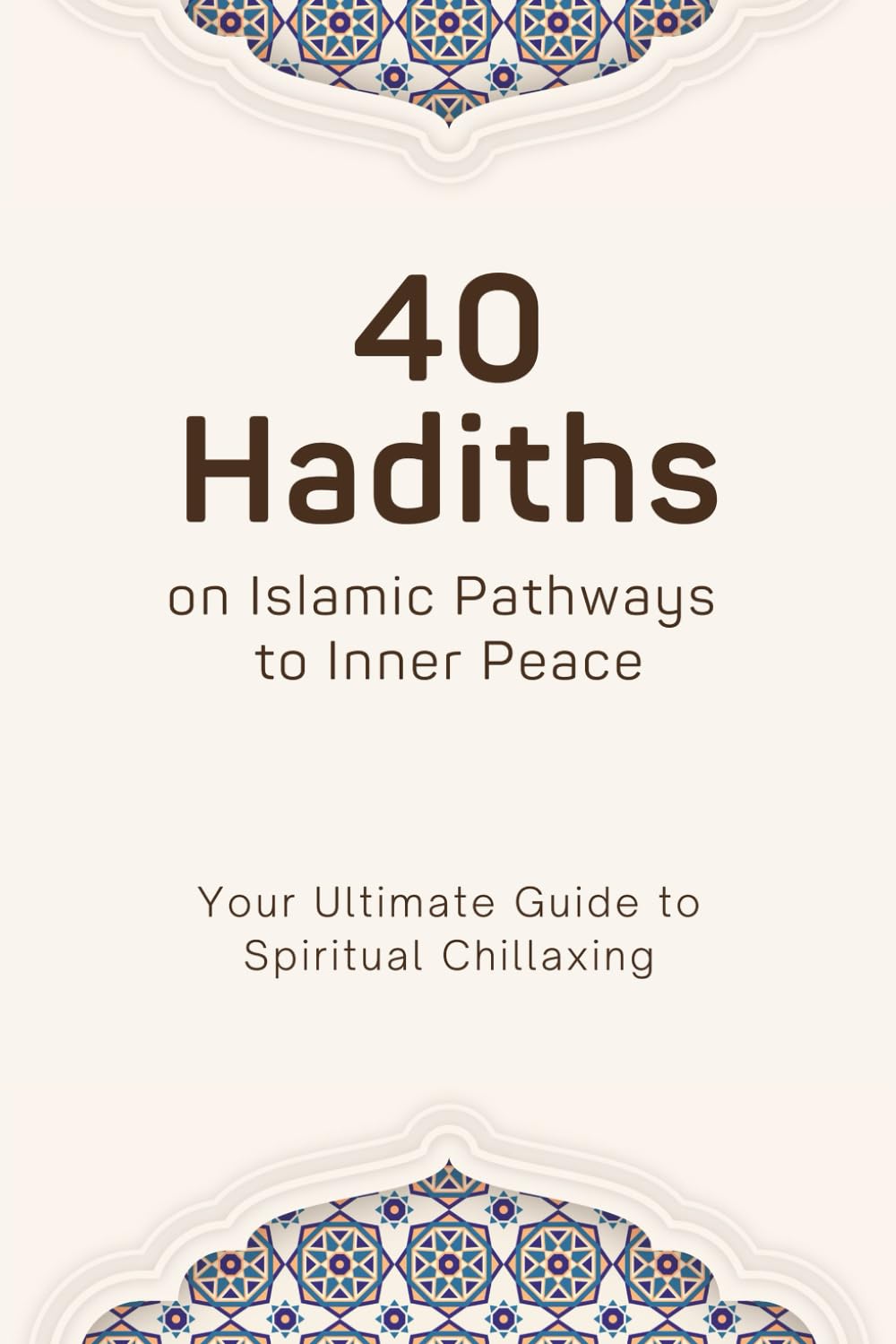 40 Hadiths, On Islamic Pathways To Inner Peace