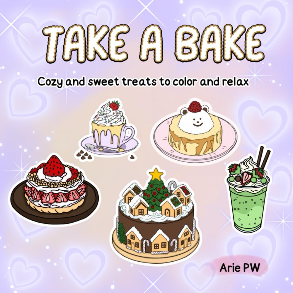 Take a Bake: Cozy and Sweet Treats to Color and Relax - Coloring Book for Adults and Teens (Cozy & Relax Coloring)