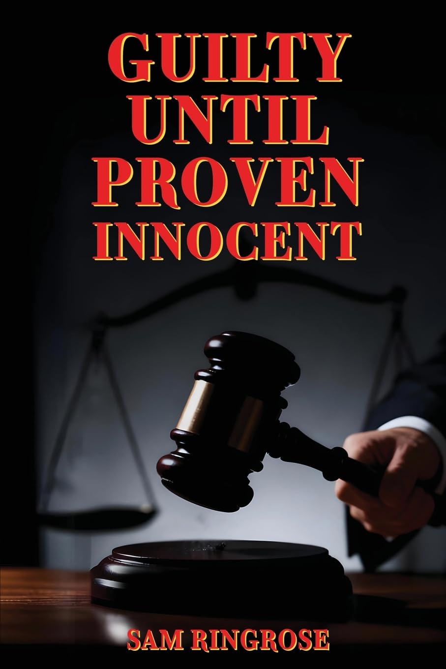 Guilty Until Proven Innocent